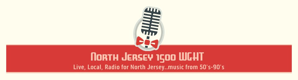 North Jersey 1500 WGHT  - Live, Local, Radio for North Jersey..music from 50's-90's